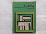 CARTEA DULGHERULUI - ILIE DAVIDESCU , CONSTANTIN ROSOGA