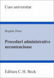 Proceduri administrative necontencioase - Paperback brosat - Bogdan Dima - C.H. Beck