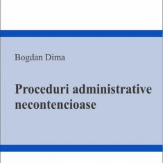 Proceduri administrative necontencioase - Paperback brosat - Bogdan Dima - C.H. Beck