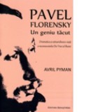 Pavel Florenski. Un geniu tacut. Dramatica si extraordinara viata a necunoscutului Da Vinci al Rusiei - Avril Pyman