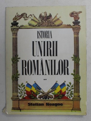 ISTORIA UNIRII ROMANILOR de STELIAN NEAGOE , VOLUMUL II , 1993 foto