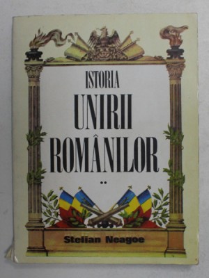 ISTORIA UNIRII ROMANILOR de STELIAN NEAGOE , VOLUMUL II , 1993 , PREZINTA HALOURI DE APA foto