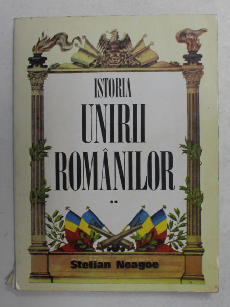 ISTORIA UNIRII ROMANILOR de STELIAN NEAGOE , VOLUMUL II , 1993 , PREZINTA HALOURI DE APA