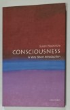 CONSCIOUSNESS , A VERY SHORT INTRODUCTION by SUSAN BLACKMORE , 2005