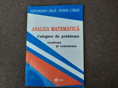 ANALIZA MATEMATICA CULEGERE DE PROBLEME REZOLVATE SI COMENTATE GHEORGE CARJA foto