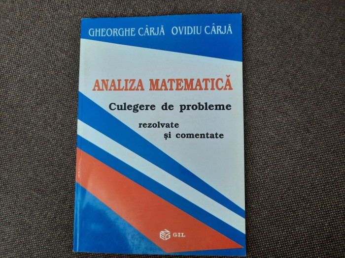 ANALIZA MATEMATICA CULEGERE DE PROBLEME REZOLVATE SI COMENTATE GHEORGE CARJA