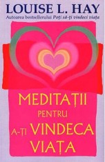 Meditatii pentru a-ti vindeca viata - Louise L. Hay