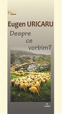 Despre ce vorbim? | Eugen Uricaru