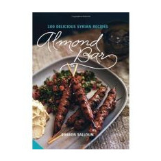 Almond Bar: 100 Delicious Syrian Recipes