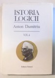 ISTORIA LOGICII , ED. a - III - a REVAZUTA SI ADAUGITA , VOL. IV de ANTON DUMITRIU , 1998