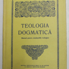 TEOLOGIA DOGMATICA , MANUAL PENTRU SEMINARIILE TEOLOGICE de ISIDOR TODORAN si IOAN ZAGREAN , 1991