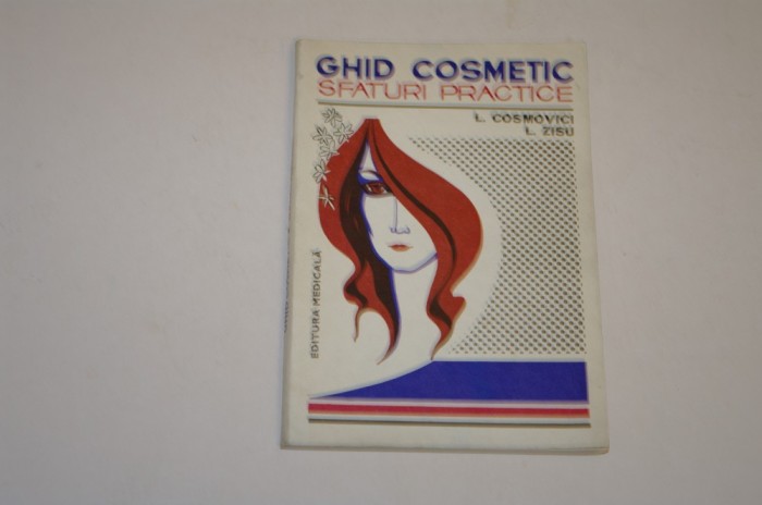 Ghid cosmetic - sfaturi practice - L. Cosmovici - L. Zisu