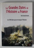 LES GRANDES DATES DE L &#039; HISTOIRE DE FRANCE par JEAN - JOSEPH JULAUD , LES 500 DATES QUI ONT MARQUE L &#039; HISTOIRE , 2006