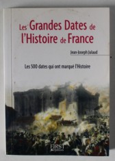 LES GRANDES DATES DE L &amp;#039; HISTOIRE DE FRANCE par JEAN - JOSEPH JULAUD , LES 500 DATES QUI ONT MARQUE L &amp;#039; HISTOIRE , 2006 foto