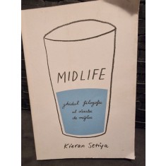 Midlife, ghidul filozofic al varstei de mijloc - Kieran Setya