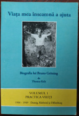 BRUNO GRONING: VIATA MEA INSEAMNA A AJUTA/PRACTICA VIETII 1906-1949(THOMAS EICH) foto