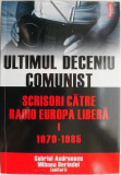 Ultimul deceniu comunist. Scrisori catre radio Europa Libera, vol. I (1979-1985) &ndash; Gabriel Andreescu, Mihnea Berindei (editori)