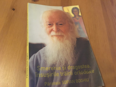 PARINTELE SOFIAN BOGHIU- SMERENIA SI DRAGOSTEA, INSUSIRILE TRAIRII ORTODOXE foto