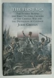 THE FIRST VCs THE STORIES BEHIND THE FIRST VICTORIA CROSSES OF THE CRIMEAN WAR ....by JOHN GREHAN , 2016