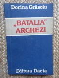 Batalia Arghezi - Dorina Grasoiu CU DEDICATIE SI AUTOGRAF