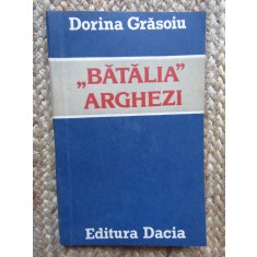 Batalia Arghezi - Dorina Grasoiu CU DEDICATIE SI AUTOGRAF