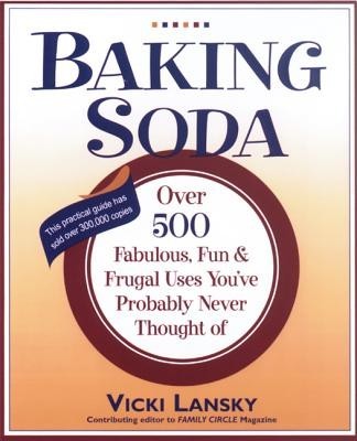 Baking Soda: Over 500 Fabulous, Fun, and Frugal Uses You&#039;ve Probably Never Thought of