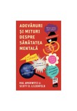 Adevaruri si mituri despre sanatatea mentala - Hal Arkowitz, Scott O. Lilienfeld - Trei