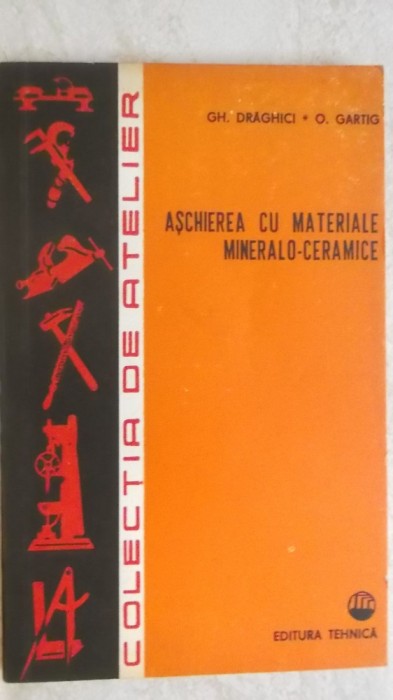 Gh. Draghici, O. Gartig - Aschierea cu materiale mineralo-ceramice