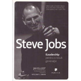 Jay Elliot - Steve Jobs. iLeadership pentru o noua generatie - 135120
