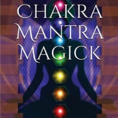 Chakra Mantra Magick: Tap Into the Magick of Your Chakras