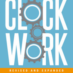 Clockwork, Revised and Expanded: Design Your Business to Run Itself