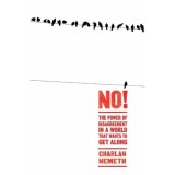 No!: The Power of Disagreement in a World that Wants to Get Along