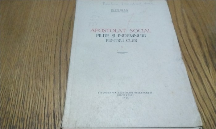 APOSTOLAT SOCIAL - Pilde si Ingemnuri pentru Cler (I) - JUSTINIAN - Mitropolitul Moldovei - Editura Tipografia Cartilor Bisericesti, 1948, 184 p.