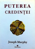 Puterea miraculoasa a mintii tale, volumul 3. Puterea credintei - 2018 - Joseph Murphy (Z302)