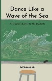 Dance Like a Wave of the Sea: A Teacher's Letter to His Students