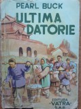 Ultima datorie Pearld S. Buck traducere Camil Baltazar