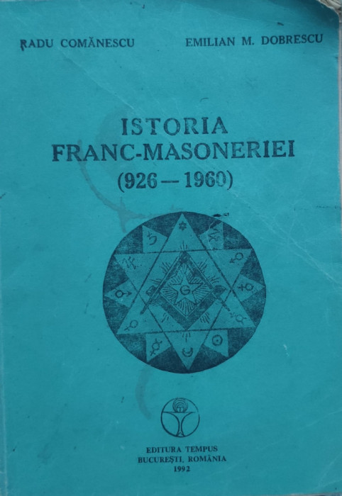 Istoria Franc-masoneriei 926-1960 - Radu Comanescu Emilian M. Dobrescu ,558449