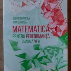 Matematica pentru performanta clasa a 6-a - Eduard Dancila, Ioan Dancila