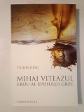 Tudor Dinu - Mihai Viteazul, erou al eposului grec (2008)