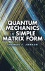 Quantum Mechanics in Simple Matrix Form