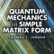 Quantum Mechanics in Simple Matrix Form