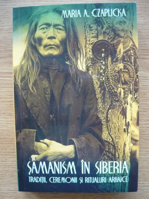 MARIA A. CZAPLICKA - SAMANISM IN SIBERIA (TRADITII, CEREMONII SI RITUALURI ARHAICE) - 2020 foto