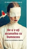 De‑a v‑ati ascunselea cu Dumnezeu. Tacerea Sa si suferintele noastre - Gabriel Mandrila, Haralambos Papadopoulos