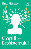 Copiii ecosistemului - Paperback - Ilinca Mănescu - Nemira