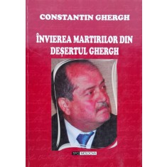 Invierea Martirilor Din Desertul Ghergh - Constantin Ghergh , C862
