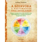 A szerv&oacute;ra a hagyom&aacute;nyos k&iacute;nai orvosl&aacute;sban - Hogyan gy&oacute;gyuljunk meg &eacute;s őrizz&uuml;k eg&eacute;szs&eacute;g&uuml;nket energiaciklusaink meg&eacute;rt&eacute;se r&eacute;v&eacute;n - Lothar Ursinus