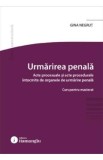 Urmarirea penala. Acte procesuale si acte procedurale intocmite de organele de urmarire penala - Gina Negrut