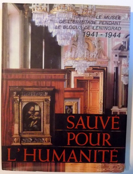 SAUVE POUR L &#039; HUMANITE , LE MUSEE DE L &#039; ERMITAGE PENDANT LE BLOCUS DE LENINGRAD 1941-1944 , 1985