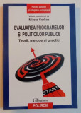 EVALUAREA PROGRAMELOR SI POLITICILOR PUBLICE , TEORII , METODE SI PRACTICI de MIRELA CERKEZ , 2009
