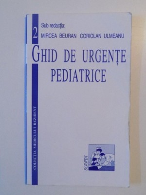 GHID DE URGENTE PEDIATRICE de MIRCEA BEURAN , CORIOLAN ULMEANU , 1997 foto